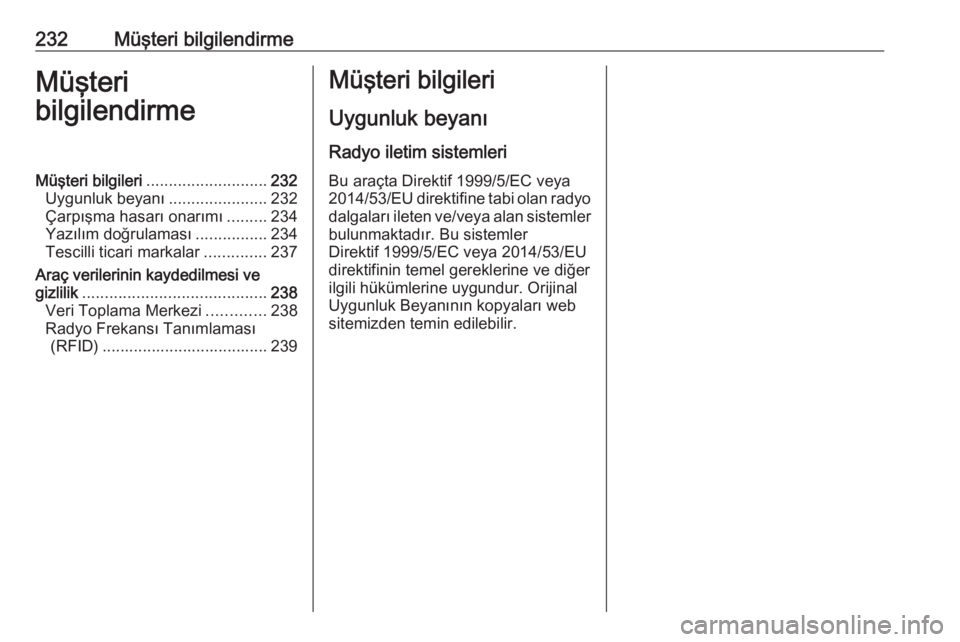 OPEL ADAM 2017.5  Sürücü El Kitabı (in Turkish) 232Müşteri bilgilendirmeMüşteri
bilgilendirmeMüşteri bilgileri ........................... 232
Uygunluk beyanı ......................232
Çarpışma hasarı onarımı .........234
Yazılım do OPEL ADAM 2017.5  Sürücü El Kitabı (in Turkish) 232Müşteri bilgilendirmeMüşteri
bilgilendirmeMüşteri bilgileri ........................... 232
Uygunluk beyanı ......................232
Çarpışma hasarı onarımı .........234
Yazılım do