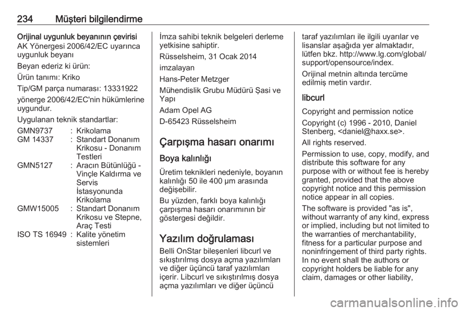 OPEL ADAM 2017.5  Sürücü El Kitabı (in Turkish) 234Müşteri bilgilendirmeOrijinal uygunluk beyanının çevirisi
AK Yönergesi 2006/42/EC uyarınca uygunluk beyanı
Beyan ederiz ki ürün:
Ürün tanımı: Kriko
Tip/GM parça numarası: 13331922
y OPEL ADAM 2017.5  Sürücü El Kitabı (in Turkish) 234Müşteri bilgilendirmeOrijinal uygunluk beyanının çevirisi
AK Yönergesi 2006/42/EC uyarınca uygunluk beyanı
Beyan ederiz ki ürün:
Ürün tanımı: Kriko
Tip/GM parça numarası: 13331922
y