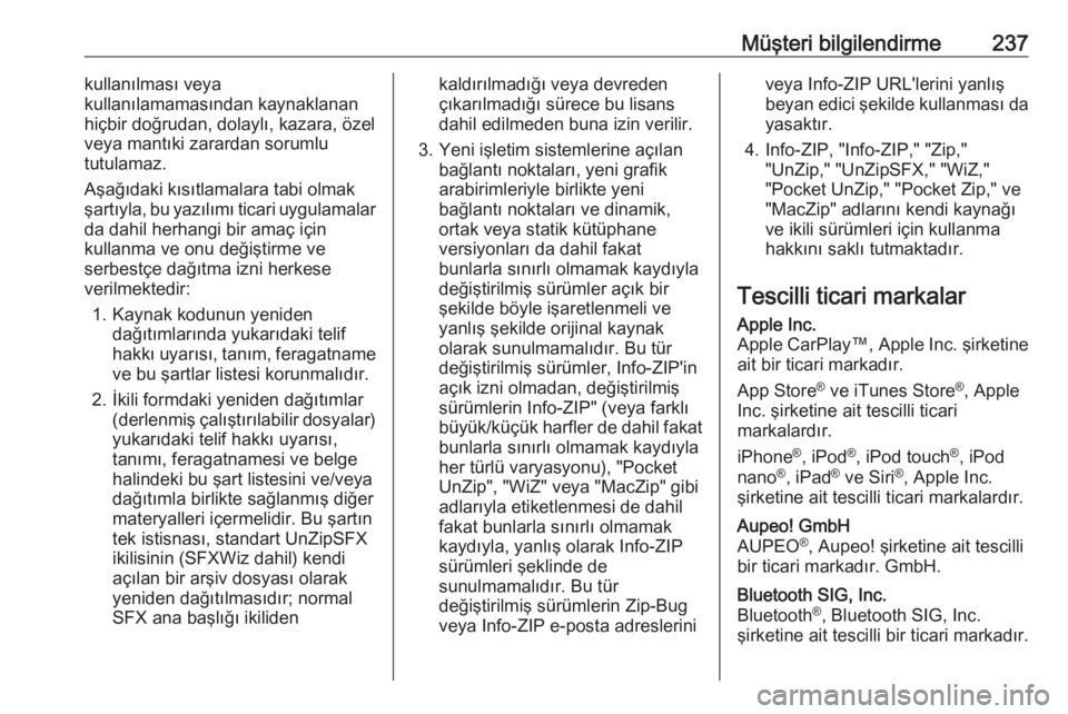OPEL ADAM 2017.5  Sürücü El Kitabı (in Turkish) Müşteri bilgilendirme237kullanılması veya
kullanılamamasından kaynaklanan
hiçbir doğrudan, dolaylı, kazara, özel
veya mantıki zarardan sorumlu
tutulamaz.
Aşağıdaki kısıtlamalara tabi o OPEL ADAM 2017.5  Sürücü El Kitabı (in Turkish) Müşteri bilgilendirme237kullanılması veya
kullanılamamasından kaynaklanan
hiçbir doğrudan, dolaylı, kazara, özel
veya mantıki zarardan sorumlu
tutulamaz.
Aşağıdaki kısıtlamalara tabi o