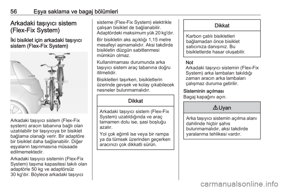 OPEL ADAM 2017.5  Sürücü El Kitabı (in Turkish) 56Eşya saklama ve bagaj bölümleriArkadaki taşıyıcı sistem(Flex-Fix System)
İki bisiklet için arkadaki taşıyıcı
sistem (Flex-Fix System)
Arkadaki taşıyıcı sistem (Flex-Fix
system) arac