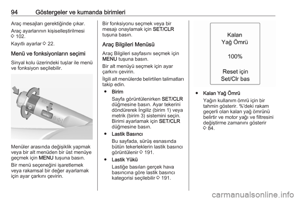 OPEL ADAM 2017.5  Sürücü El Kitabı (in Turkish) 94Göstergeler ve kumanda birimleriAraç mesajları gerektiğinde çıkar.Araç ayarlarının kişiselleştirilmesi3  102.
Kayıtlı ayarlar  3 22.
Menü ve fonksiyonların seçimi Sinyal kolu üzerin