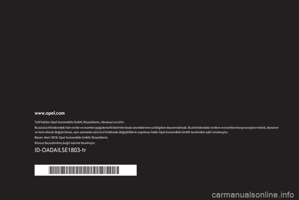OPEL ADAM 2018.5 Bilgi ve Eğlence Sistemi Kılavuzu (in Turkish) www.opel.comTelif hakları Opel Automobile GmbH, Rüsselsheim, Almanya'ya aittir.Bu sürücü el kitabındaki tüm veriler ve resimler aşağıda tarihi belirtilen baskı anındaki mevcut bilgiler OPEL ADAM 2018.5 Bilgi ve Eğlence Sistemi Kılavuzu (in Turkish) www.opel.comTelif hakları Opel Automobile GmbH, Rüsselsheim, Almanya'ya aittir.Bu sürücü el kitabındaki tüm veriler ve resimler aşağıda tarihi belirtilen baskı anındaki mevcut bilgiler