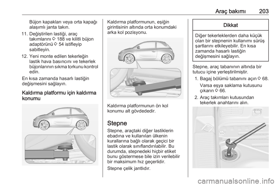 OPEL ADAM 2018.5 Sürücü El Kitabı (in Turkish) Araç bakımı203Büjon kapakları veya orta kapağı
alaşımlı janta takın.
11. Değiştirilen lastiği, araç takımlarını 3 188 ve kilitli büjon
adaptörünü 3 54 istifleyip
sabitleyin.
12 OPEL ADAM 2018.5 Sürücü El Kitabı (in Turkish) Araç bakımı203Büjon kapakları veya orta kapağı
alaşımlı janta takın.
11. Değiştirilen lastiği, araç takımlarını 3 188 ve kilitli büjon
adaptörünü 3 54 istifleyip
sabitleyin.
12