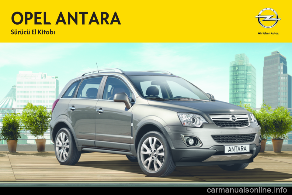OPEL ANTARA 2013.5 Sürücü El Kitabı (in Turkish) OPEL ANTARA 2013.5 Sürücü El Kitabı (in Turkish)
