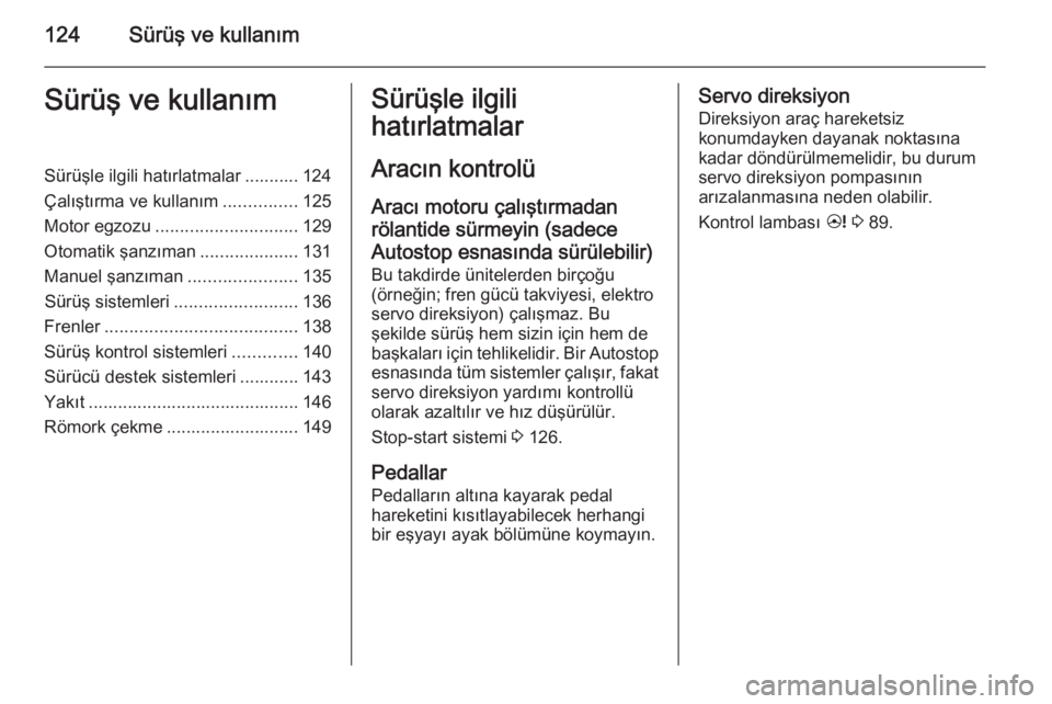 OPEL ANTARA 2014.5  Sürücü El Kitabı (in Turkish) 124Sürüş ve kullanımSürüş ve kullanımSürüşle ilgili hatırlatmalar ........... 124
Çalıştırma ve kullanım ...............125
Motor egzozu ............................. 129
Otomatik şa