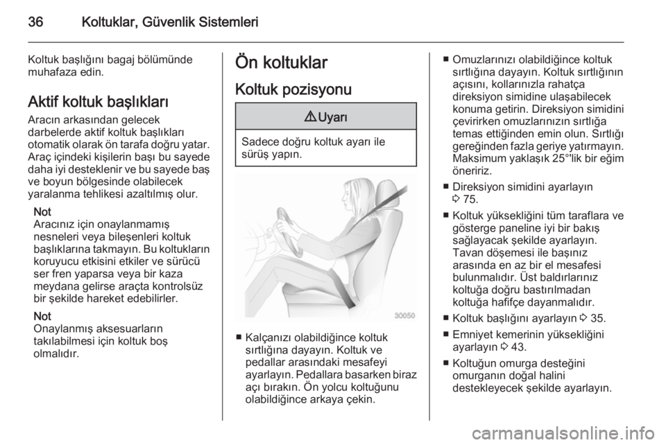 OPEL ANTARA 2014.5  Sürücü El Kitabı (in Turkish) 36Koltuklar, Güvenlik Sistemleri
Koltuk başlığını bagaj bölümünde
muhafaza edin.
Aktif koltuk başlıkları
Aracın arkasından gelecek
darbelerde aktif koltuk başlıkları
otomatik olarak �
