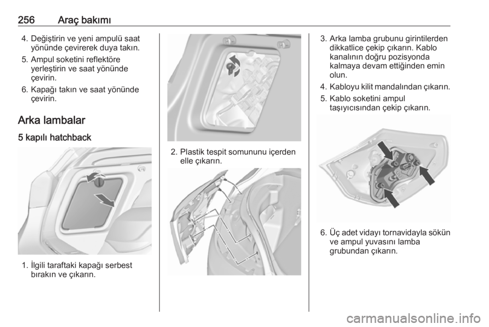 OPEL ASTRA J 2016.5  Sürücü El Kitabı (in Turkish) 256Araç bakımı4. Değiştirin ve yeni ampulü saatyönünde çevirerek duya takın.
5. Ampul soketini reflektöre yerleştirin ve saat yönünde
çevirin.
6. Kapağı takın ve saat yönünde çevi