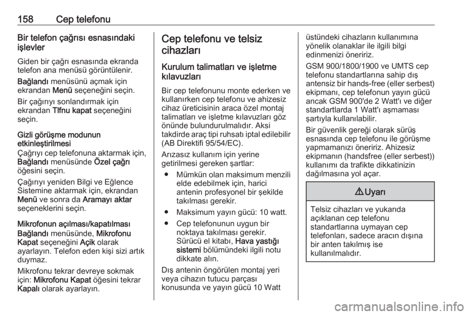 OPEL ASTRA J 2017 Bilgi ve Eğlence Sistemi Kılavuzu (in Turkish) 158Cep telefonuBir telefon çağrısı esnasındaki
işlevler
Giden bir çağrı esnasında ekranda
telefon ana menüsü görüntülenir.
Bağlandı menüsünü açmak için
ekrandan Menü seçeneğ OPEL ASTRA J 2017 Bilgi ve Eğlence Sistemi Kılavuzu (in Turkish) 158Cep telefonuBir telefon çağrısı esnasındaki
işlevler
Giden bir çağrı esnasında ekranda
telefon ana menüsü görüntülenir.
Bağlandı menüsünü açmak için
ekrandan Menü seçeneğ