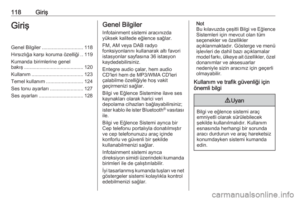 OPEL ASTRA J 2018  Bilgi ve Eğlence Sistemi Kılavuzu (in Turkish) 118GirişGirişGenel Bilgiler............................. 118
Hırsızlığa karşı koruma özelliği ..119
Kumanda birimlerine genel
bakış .......................................... 120
Kullanım OPEL ASTRA J 2018  Bilgi ve Eğlence Sistemi Kılavuzu (in Turkish) 118GirişGirişGenel Bilgiler............................. 118
Hırsızlığa karşı koruma özelliği ..119
Kumanda birimlerine genel
bakış .......................................... 120
Kullanım