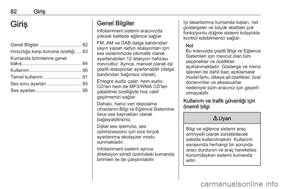 OPEL ASTRA J 2018  Bilgi ve Eğlence Sistemi Kılavuzu (in Turkish) 82GirişGirişGenel Bilgiler............................... 82
Hırsızlığa karşı koruma özelliği ....83
Kumanda birimlerine genel
bakış ............................................ 84
Kullan OPEL ASTRA J 2018  Bilgi ve Eğlence Sistemi Kılavuzu (in Turkish) 82GirişGirişGenel Bilgiler............................... 82
Hırsızlığa karşı koruma özelliği ....83
Kumanda birimlerine genel
bakış ............................................ 84
Kullan