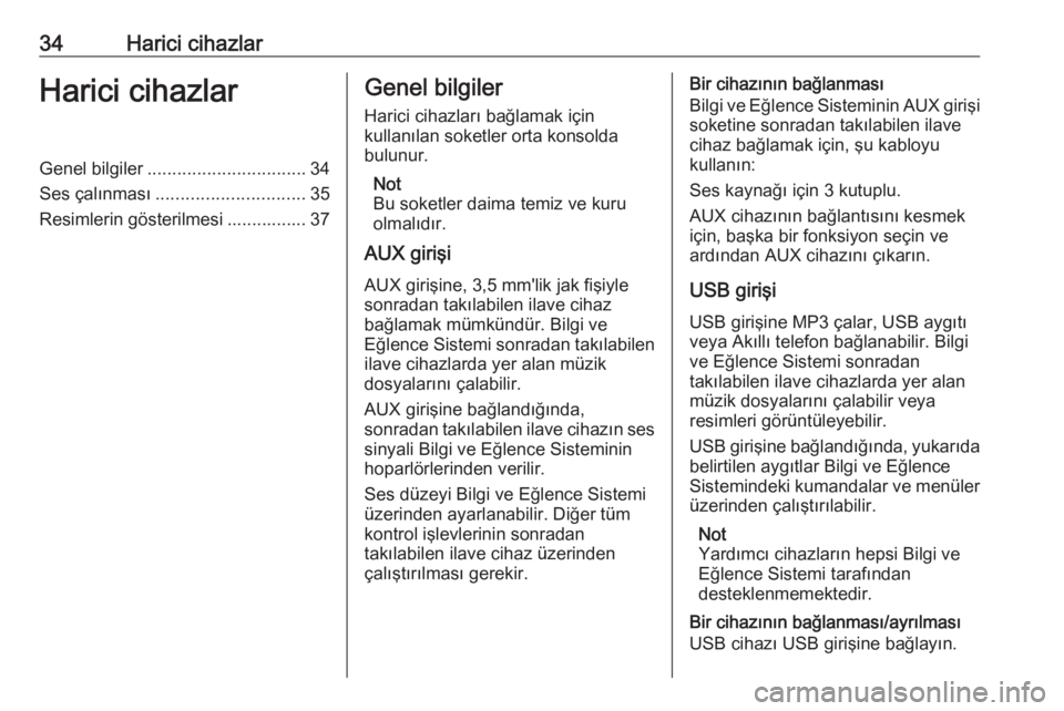 OPEL ASTRA J 2018.5  Bilgi ve Eğlence Sistemi Kılavuzu (in Turkish) 34Harici cihazlarHarici cihazlarGenel bilgiler................................ 34
Ses çalınması .............................. 35
Resimlerin gösterilmesi ................ 37Genel bilgiler
Harici c