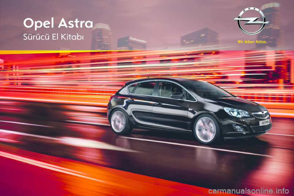 OPEL ASTRA J HB5 & ST 2012 Sürücü El Kitabı (in Turkish) OPEL ASTRA J HB5 & ST 2012 Sürücü El Kitabı (in Turkish)