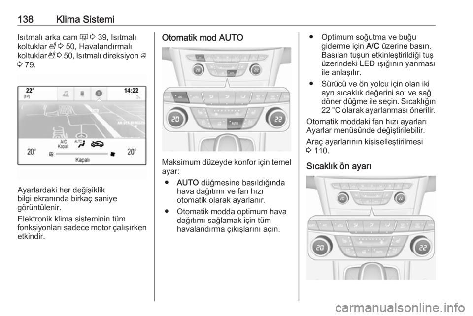 OPEL ASTRA K 2016 Sürücü El Kitabı (in Turkish) 138Klima SistemiIsıtmalı arka cam Ü 3 39, Isıtmalı
koltuklar ß 3 50, Havalandırmalı
koltuklar A 3 50 , Isıtmalı direksiyon A
3 79.
Ayarlardaki her değişiklik
bilgi ekranında birka OPEL ASTRA K 2016 Sürücü El Kitabı (in Turkish) 138Klima SistemiIsıtmalı arka cam Ü 3 39, Isıtmalı
koltuklar ß 3 50, Havalandırmalı
koltuklar A 3 50 , Isıtmalı direksiyon A
3 79.
Ayarlardaki her değişiklik
bilgi ekranında birka