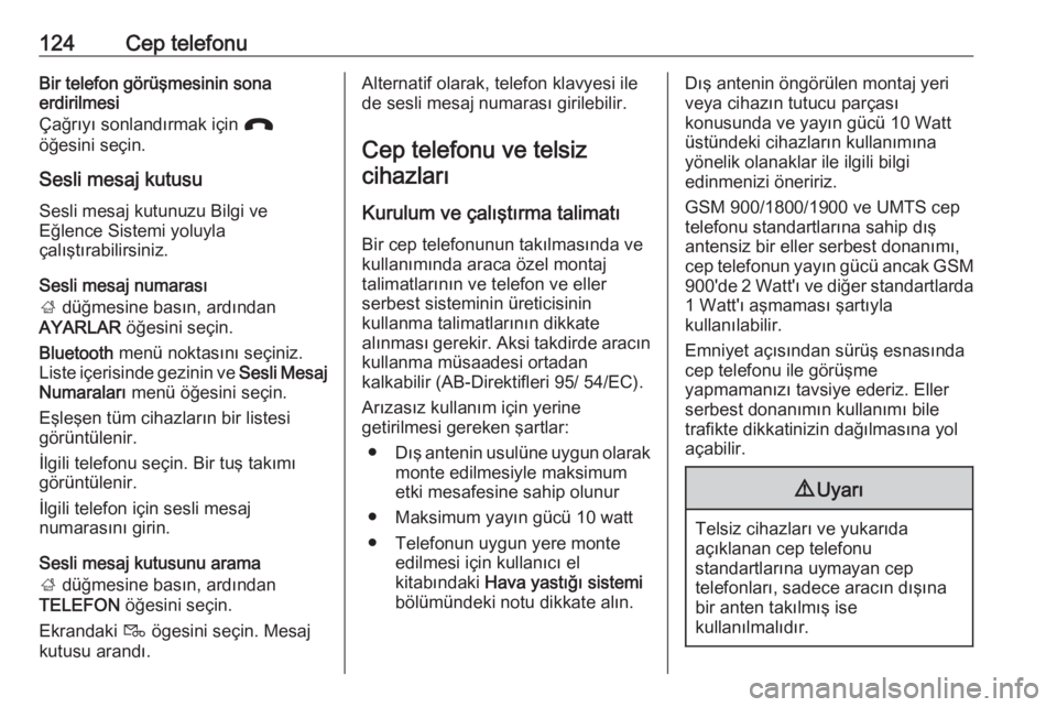 OPEL ASTRA K 2016.5 Bilgi ve Eğlence Sistemi Kılavuzu (in Turkish) 124Cep telefonuBir telefon görüşmesinin sona
erdirilmesi
Çağrıyı sonlandırmak için J
öğesini seçin.
Sesli mesaj kutusuSesli mesaj kutunuzu Bilgi ve
Eğlence Sistemi yoluyla
çalıştırab OPEL ASTRA K 2016.5 Bilgi ve Eğlence Sistemi Kılavuzu (in Turkish) 124Cep telefonuBir telefon görüşmesinin sona
erdirilmesi
Çağrıyı sonlandırmak için J
öğesini seçin.
Sesli mesaj kutusuSesli mesaj kutunuzu Bilgi ve
Eğlence Sistemi yoluyla
çalıştırab