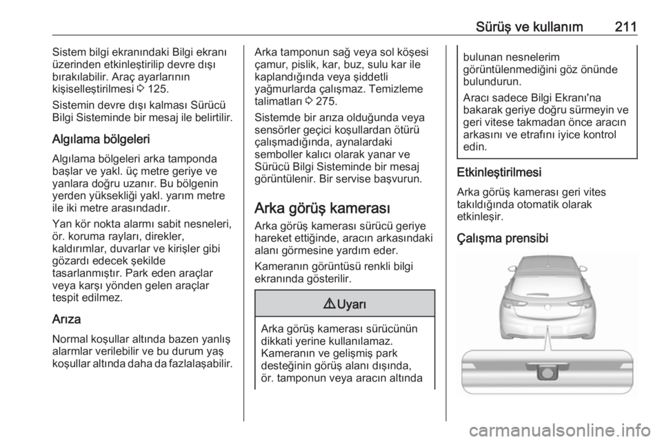 OPEL ASTRA K 2017 Sürücü El Kitabı (in Turkish) Sürüş ve kullanım211Sistem bilgi ekranındaki Bilgi ekranı
üzerinden etkinleştirilip devre dışı
bırakılabilir. Araç ayarlarının
kişiselleştirilmesi 3 125.
Sistemin devre dışı kalm OPEL ASTRA K 2017 Sürücü El Kitabı (in Turkish) Sürüş ve kullanım211Sistem bilgi ekranındaki Bilgi ekranı
üzerinden etkinleştirilip devre dışı
bırakılabilir. Araç ayarlarının
kişiselleştirilmesi 3 125.
Sistemin devre dışı kalm