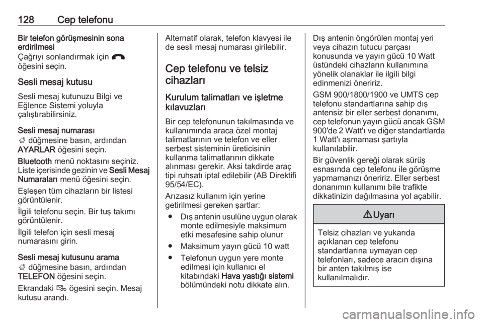 OPEL ASTRA K 2018 Bilgi ve Eğlence Sistemi Kılavuzu (in Turkish) 128Cep telefonuBir telefon görüşmesinin sona
erdirilmesi
Çağrıyı sonlandırmak için J
öğesini seçin.
Sesli mesaj kutusuSesli mesaj kutunuzu Bilgi ve
Eğlence Sistemi yoluyla
çalıştırab OPEL ASTRA K 2018 Bilgi ve Eğlence Sistemi Kılavuzu (in Turkish) 128Cep telefonuBir telefon görüşmesinin sona
erdirilmesi
Çağrıyı sonlandırmak için J
öğesini seçin.
Sesli mesaj kutusuSesli mesaj kutunuzu Bilgi ve
Eğlence Sistemi yoluyla
çalıştırab