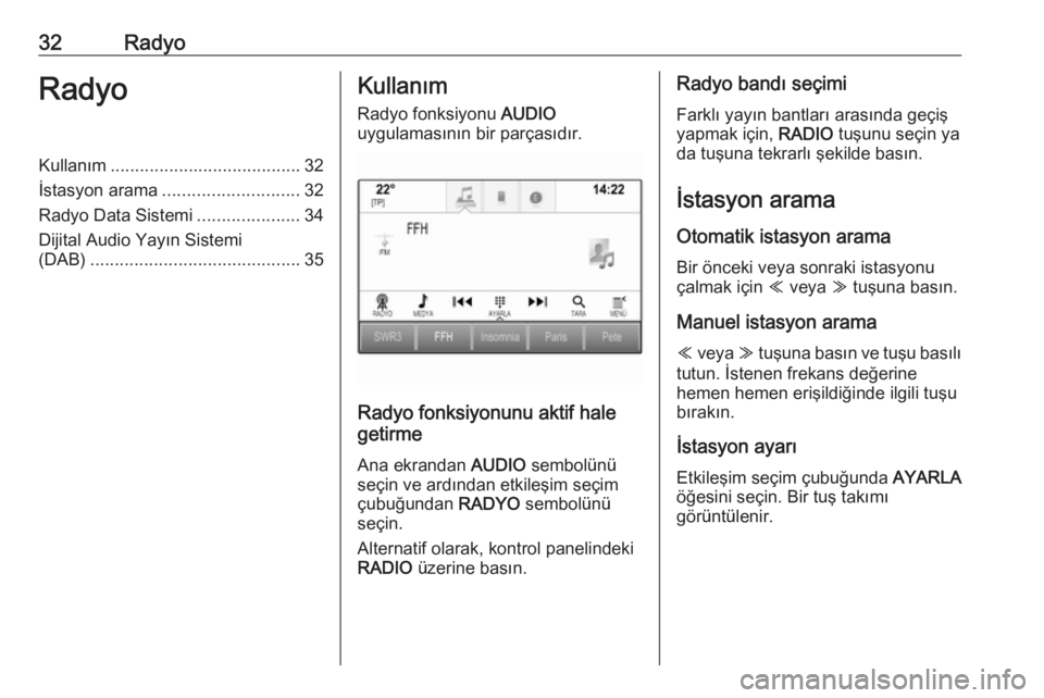 OPEL ASTRA K 2018.5  Bilgi ve Eğlence Sistemi Kılavuzu (in Turkish) 32RadyoRadyoKullanım....................................... 32
İstasyon arama ............................ 32
Radyo Data Sistemi .....................34
Dijital Audio Yayın Sistemi
(DAB) ..........