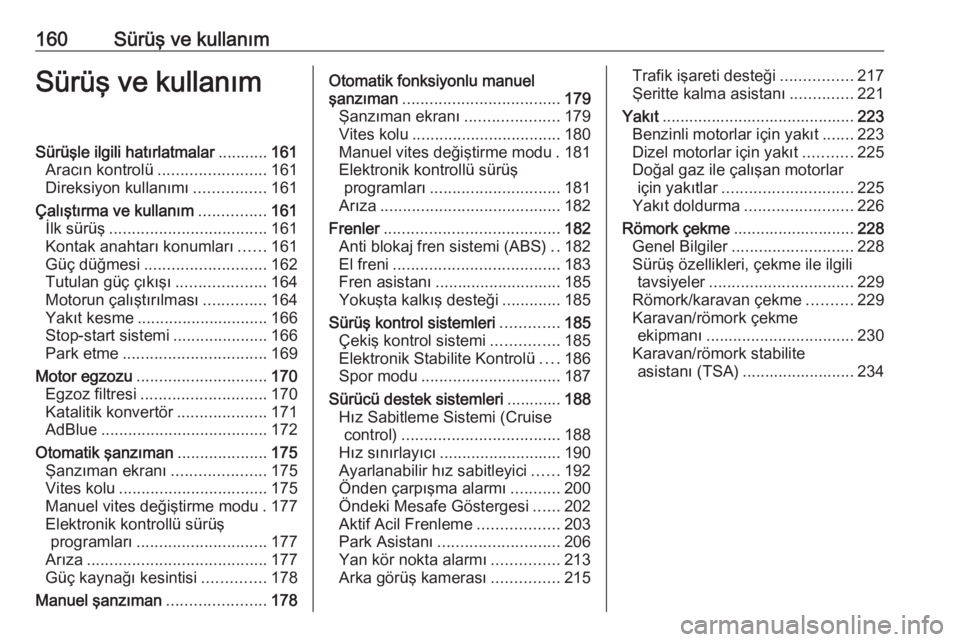 OPEL ASTRA K 2018.75  Sürücü El Kitabı (in Turkish) 160Sürüş ve kullanımSürüş ve kullanımSürüşle ilgili hatırlatmalar...........161
Aracın kontrolü ........................ 161
Direksiyon kullanımı ................161
Çalıştırma ve 