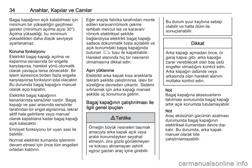 OPEL ASTRA K 2018.75  Sürücü El Kitabı (in Turkish) 34Anahtar, Kapılar ve CamlarBagaj kapağının açık kalabilmesi için
minimum bir yüksekliğin geçilmesi
gerekir (minimum açılma açısı 30°).
Açılma yüksekliği, bu minimum
yükseklikten 