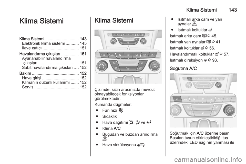 OPEL ASTRA K 2020 Sürücü El Kitabı (in Turkish) Klima Sistemi143Klima SistemiKlima Sistemi............................. 143
Elektronik klima sistemi ...........145
İlave ısıtıcı ............................... 151
Havalandırma çıkışları OPEL ASTRA K 2020 Sürücü El Kitabı (in Turkish) Klima Sistemi143Klima SistemiKlima Sistemi............................. 143
Elektronik klima sistemi ...........145
İlave ısıtıcı ............................... 151
Havalandırma çıkışları