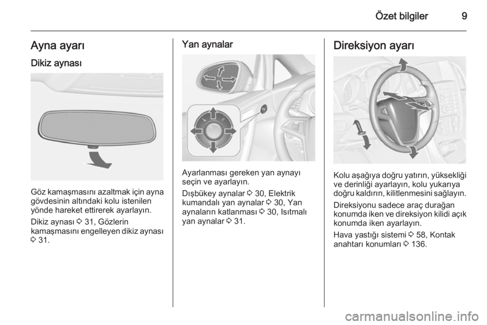 OPEL CASCADA 2015  Sürücü El Kitabı (in Turkish) Özet bilgiler9Ayna ayarıDikiz aynası
Göz kamaşmasını azaltmak için ayna
gövdesinin altındaki kolu istenilen
yönde hareket ettirerek ayarlayın.
Dikiz aynası  3 31, Gözlerin
kamaşmasını