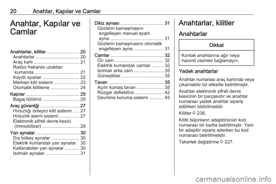 OPEL CASCADA 2017  Sürücü El Kitabı (in Turkish) 20Anahtar, Kapılar ve CamlarAnahtar, Kapılar ve
CamlarAnahtarlar, kilitler .........................20
Anahtarlar .................................. 20
Araç kartı .................................