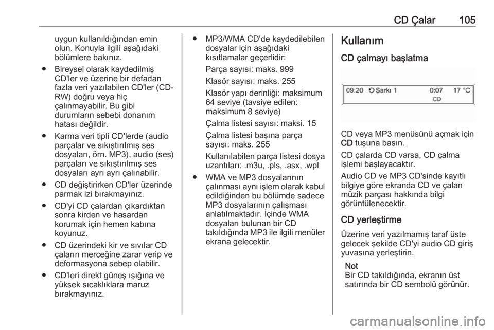 OPEL CASCADA 2018.5 Bilgi ve Eğlence Sistemi Kılavuzu (in Turkish) CD Çalar105uygun kullanıldığından emin
olun. Konuyla ilgili aşağıdaki
bölümlere bakınız.
● Bireysel olarak kaydedilmiş CD'ler ve üzerine bir defadan
fazla veri yazılabilen CD' OPEL CASCADA 2018.5 Bilgi ve Eğlence Sistemi Kılavuzu (in Turkish) CD Çalar105uygun kullanıldığından emin
olun. Konuyla ilgili aşağıdaki
bölümlere bakınız.
● Bireysel olarak kaydedilmiş CD'ler ve üzerine bir defadan
fazla veri yazılabilen CD'