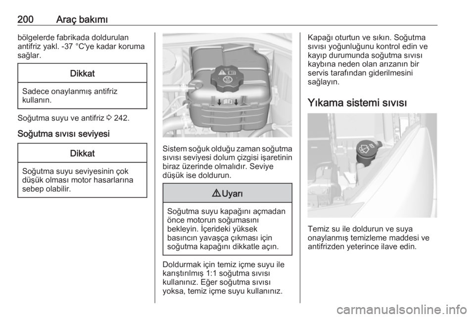 OPEL CASCADA 2018.5  Sürücü El Kitabı (in Turkish) 200Araç bakımıbölgelerde fabrikada doldurulan
antifriz yakl. -37 °C'ye kadar koruma
sağlar.Dikkat
Sadece onaylanmış antifriz
kullanın.
Soğutma suyu ve antifriz  3 242.
Soğutma sıvısı OPEL CASCADA 2018.5  Sürücü El Kitabı (in Turkish) 200Araç bakımıbölgelerde fabrikada doldurulan
antifriz yakl. -37 °C'ye kadar koruma
sağlar.Dikkat
Sadece onaylanmış antifriz
kullanın.
Soğutma suyu ve antifriz  3 242.
Soğutma sıvısı