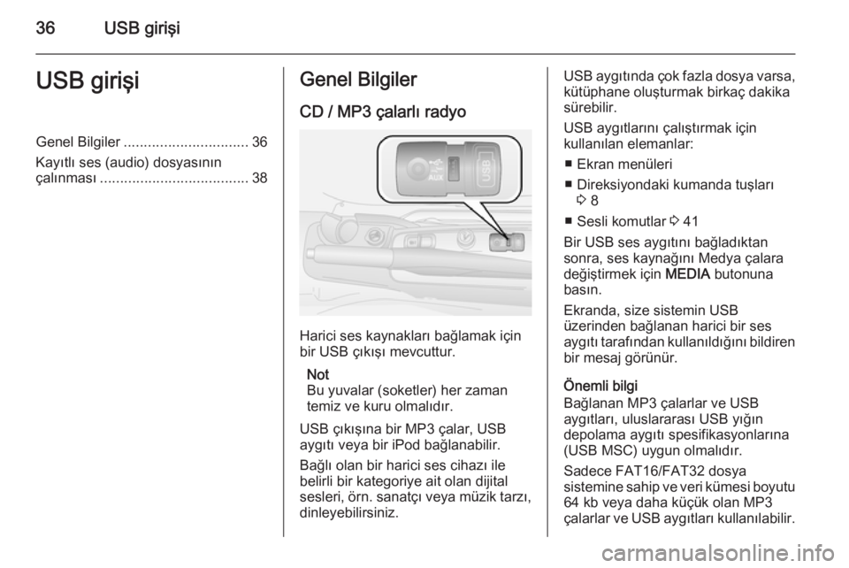 OPEL COMBO 2014 Bilgi ve Eğlence Sistemi Kılavuzu (in Turkish) 36USB girişiUSB girişiGenel Bilgiler............................... 36
Kayıtlı ses (audio) dosyasının
çalınması ..................................... 38Genel Bilgiler
CD / MP3 çalarlı radyo OPEL COMBO 2014 Bilgi ve Eğlence Sistemi Kılavuzu (in Turkish) 36USB girişiUSB girişiGenel Bilgiler............................... 36
Kayıtlı ses (audio) dosyasının
çalınması ..................................... 38Genel Bilgiler
CD / MP3 çalarlı radyo