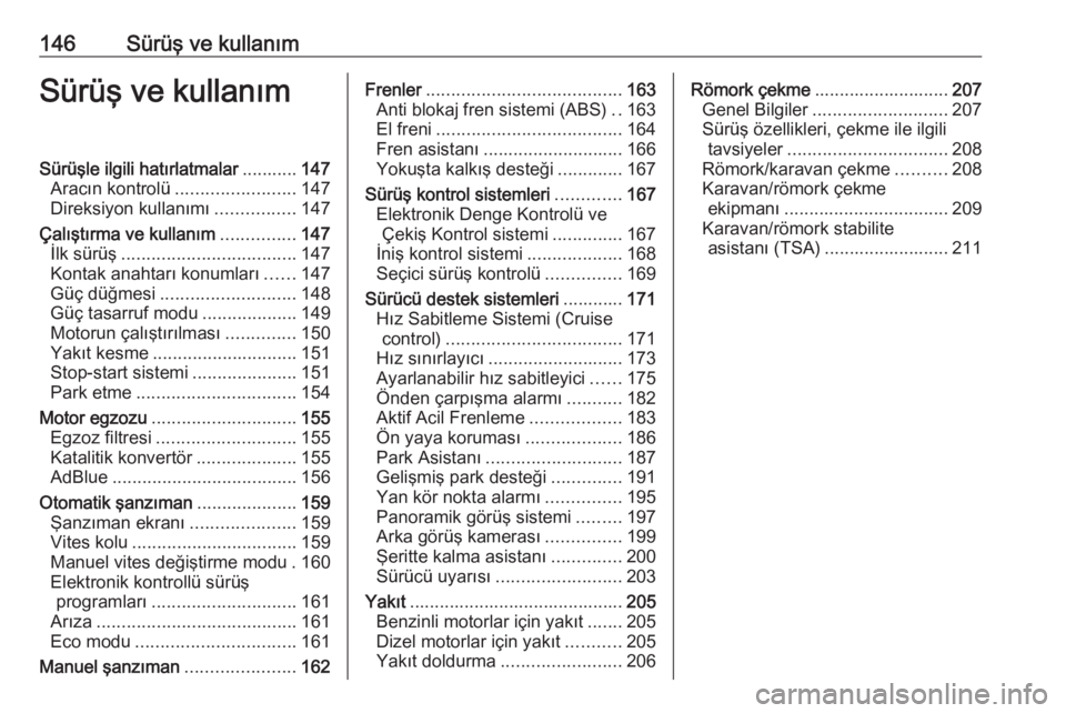 OPEL COMBO E 2019  Sürücü El Kitabı (in Turkish) 146Sürüş ve kullanımSürüş ve kullanımSürüşle ilgili hatırlatmalar...........147
Aracın kontrolü ........................ 147
Direksiyon kullanımı ................147
Çalıştırma ve 
