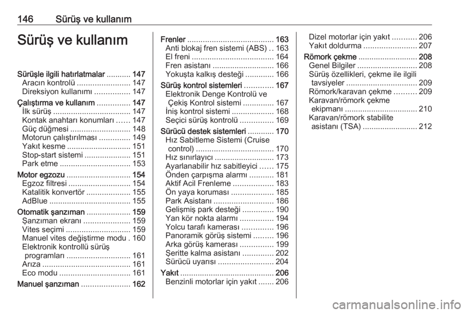 OPEL COMBO E 2019.75  Sürücü El Kitabı (in Turkish) 146Sürüş ve kullanımSürüş ve kullanımSürüşle ilgili hatırlatmalar...........147
Aracın kontrolü ........................ 147
Direksiyon kullanımı ................147
Çalıştırma ve 