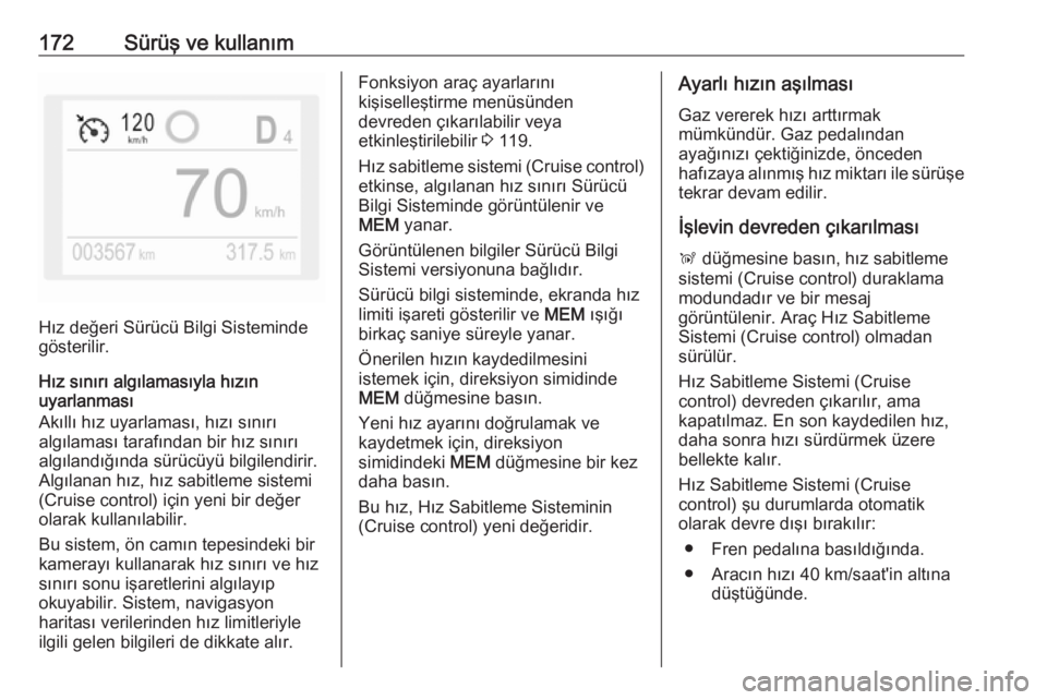 OPEL COMBO E 2019.75  Sürücü El Kitabı (in Turkish) 172Sürüş ve kullanım
Hız değeri Sürücü Bilgi Sisteminde
gösterilir.
Hız sınırı algılamasıyla hızın
uyarlanması
Akıllı hız uyarlaması, hızı sınırı
algılaması tarafından b