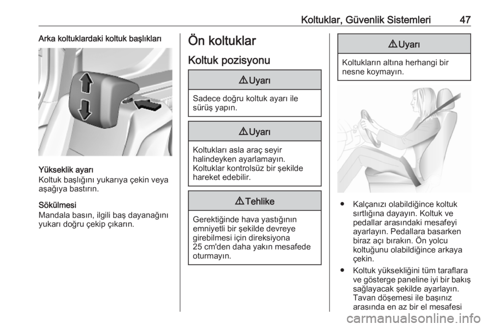 OPEL COMBO E 2019.75  Sürücü El Kitabı (in Turkish) Koltuklar, Güvenlik Sistemleri47Arka koltuklardaki koltuk başlıkları
Yükseklik ayarı
Koltuk başlığını yukarıya çekin veya
aşağıya bastırın.
Sökülmesi
Mandala basın, ilgili baş da