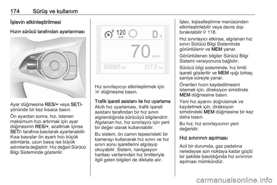 OPEL COMBO E 2020  Sürücü El Kitabı (in Turkish) 174Sürüş ve kullanımİşlevin etkinleştirilmesi
Hızın sürücü tarafından ayarlanması
Ayar düğmesine  RES/+ veya SET/-
yönünde bir kez kısaca basın.
Ön ayardan sonra, hız, istenen
ma