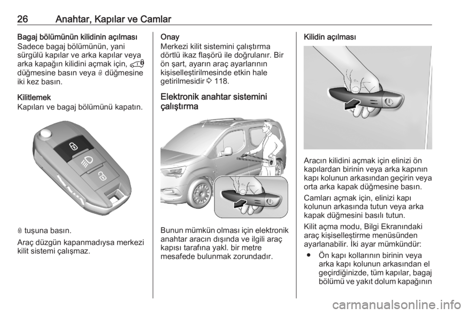 OPEL COMBO E 2020  Sürücü El Kitabı (in Turkish) 26Anahtar, Kapılar ve CamlarBagaj bölümünün kilidinin açılması
Sadece bagaj bölümünün, yani
sürgülü kapılar ve arka kapılar veya
arka kapağın kilidini açmak için,  *
düğmesine b