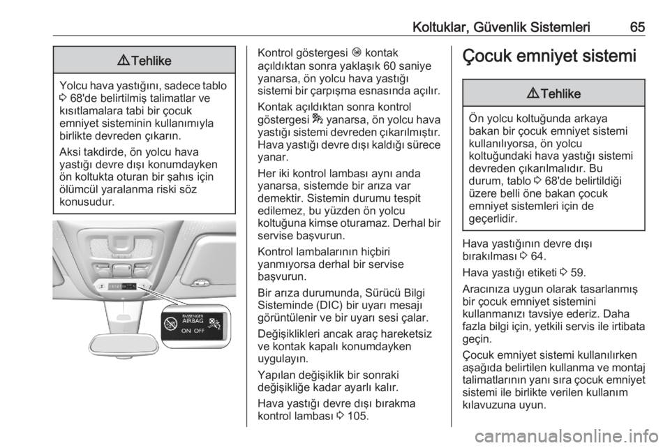 OPEL COMBO E 2020  Sürücü El Kitabı (in Turkish) Koltuklar, Güvenlik Sistemleri659Tehlike
Yolcu hava yastığını, sadece tablo
3  68'de belirtilmiş talimatlar ve
kısıtlamalara tabi bir çocuk
emniyet sisteminin kullanımıyla
birlikte devr