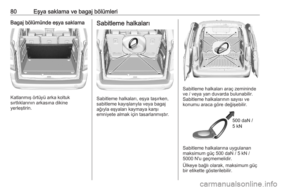 OPEL COMBO E 2020  Sürücü El Kitabı (in Turkish) 80Eşya saklama ve bagaj bölümleriBagaj bölümünde eşya saklama
Katlanmış örtüyü arka koltuk
sırtlıklarının arkasına dikine
yerleştirin.
Sabitleme halkaları
Sabitleme halkaları, eşy