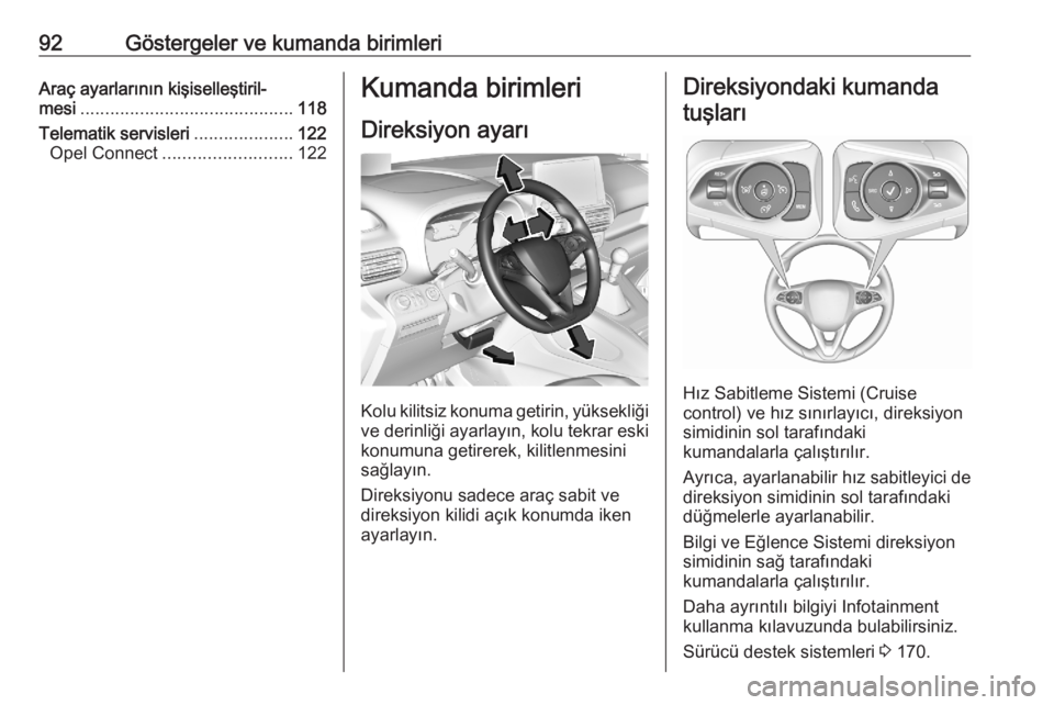 OPEL COMBO E 2020  Sürücü El Kitabı (in Turkish) 92Göstergeler ve kumanda birimleriAraç ayarlarının kişiselleştiril‐
mesi ........................................... 118
Telematik servisleri ....................122
Opel Connect .............