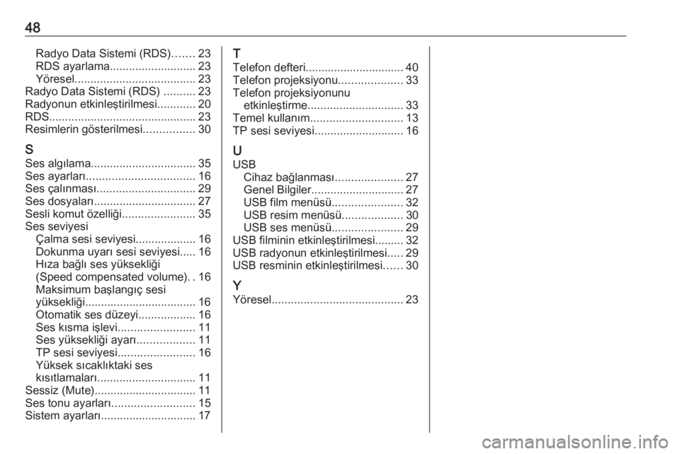 OPEL CORSA 2016.5  Bilgi ve Eğlence Sistemi Kılavuzu (in Turkish) 48Radyo Data Sistemi (RDS).......23
RDS ayarlama ........................... 23
Yöresel ...................................... 23
Radyo Data Sistemi (RDS)  ..........23
Radyonun etkinleştirilmesi ..