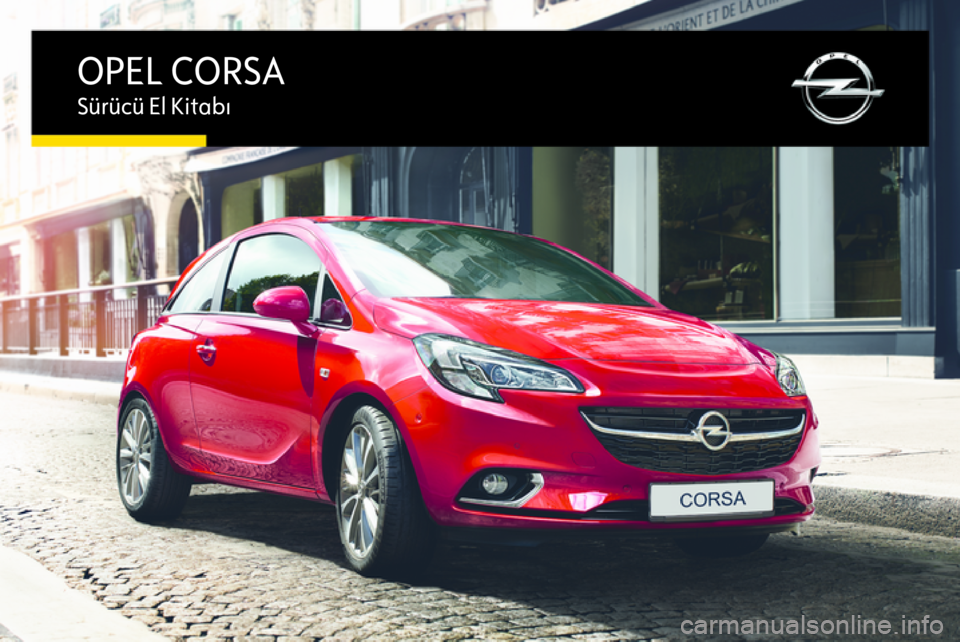 OPEL CORSA 2016.5  Sürücü El Kitabı (in Turkish) OPEL CORSASürücü El Kitabı 