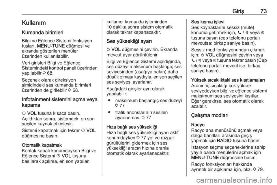OPEL CORSA E 2017.5  Bilgi ve Eğlence Sistemi Kılavuzu (in Turkish) Giriş73Kullanım
Kumanda birimleri Bilgi ve Eğlence Sistemi fonksiyon
tuşları,  MENU-TUNE  düğmesi ve
ekranda gösterilen menüler
üzerinden kullanılabilir.
Veri girişleri Bilgi ve Eğlence
S OPEL CORSA E 2017.5  Bilgi ve Eğlence Sistemi Kılavuzu (in Turkish) Giriş73Kullanım
Kumanda birimleri Bilgi ve Eğlence Sistemi fonksiyon
tuşları,  MENU-TUNE  düğmesi ve
ekranda gösterilen menüler
üzerinden kullanılabilir.
Veri girişleri Bilgi ve Eğlence
S