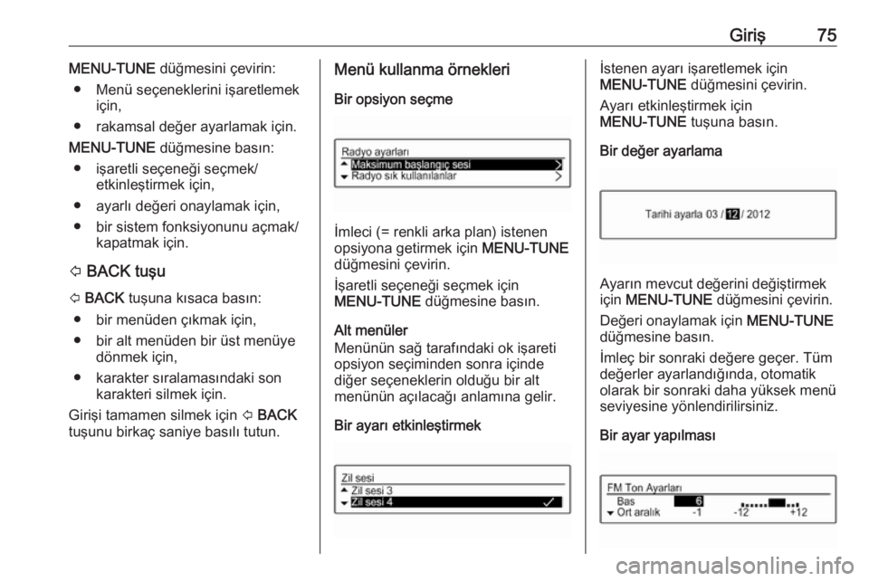 OPEL CORSA E 2017.5  Bilgi ve Eğlence Sistemi Kılavuzu (in Turkish) Giriş75MENU-TUNE düğmesini çevirin:
● Menü seçeneklerini işaretlemek için,
● rakamsal değer ayarlamak için.
MENU-TUNE  düğmesine basın:
● işaretli seçeneği seçmek/ etkinleştirm OPEL CORSA E 2017.5  Bilgi ve Eğlence Sistemi Kılavuzu (in Turkish) Giriş75MENU-TUNE düğmesini çevirin:
● Menü seçeneklerini işaretlemek için,
● rakamsal değer ayarlamak için.
MENU-TUNE  düğmesine basın:
● işaretli seçeneği seçmek/ etkinleştirm