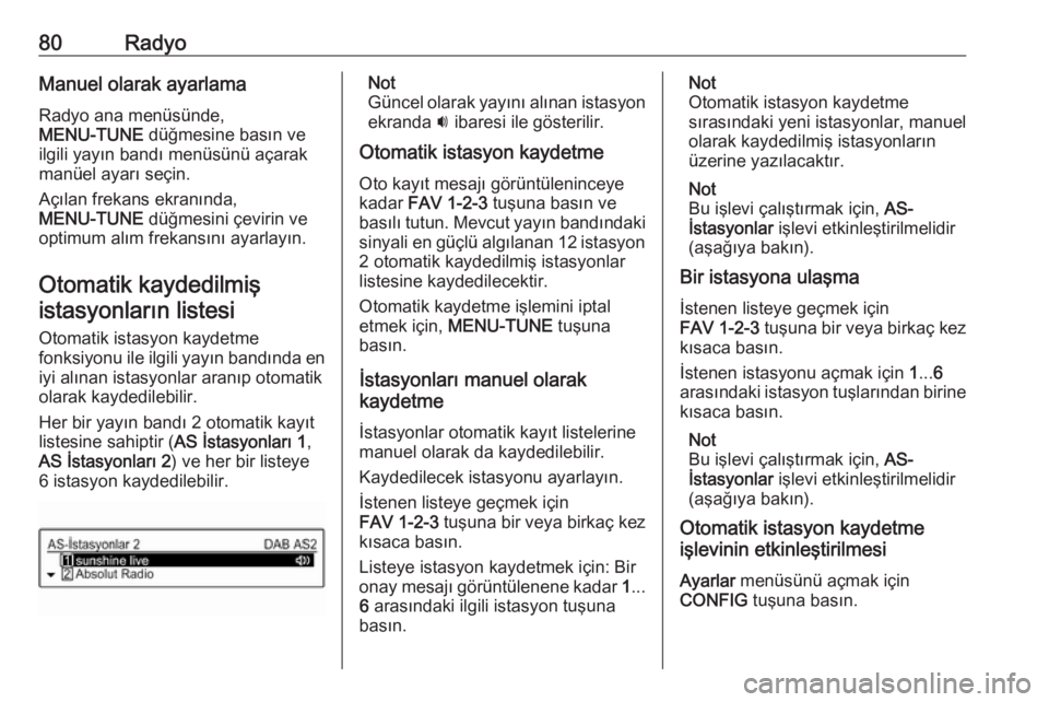 OPEL CORSA E 2017.5  Bilgi ve Eğlence Sistemi Kılavuzu (in Turkish) 80RadyoManuel olarak ayarlama
Radyo ana menüsünde,
MENU-TUNE  düğmesine basın ve
ilgili yayın bandı menüsünü açarak
manüel ayarı seçin.
Açılan frekans ekranında,
MENU-TUNE  düğmesin OPEL CORSA E 2017.5  Bilgi ve Eğlence Sistemi Kılavuzu (in Turkish) 80RadyoManuel olarak ayarlama
Radyo ana menüsünde,
MENU-TUNE  düğmesine basın ve
ilgili yayın bandı menüsünü açarak
manüel ayarı seçin.
Açılan frekans ekranında,
MENU-TUNE  düğmesin