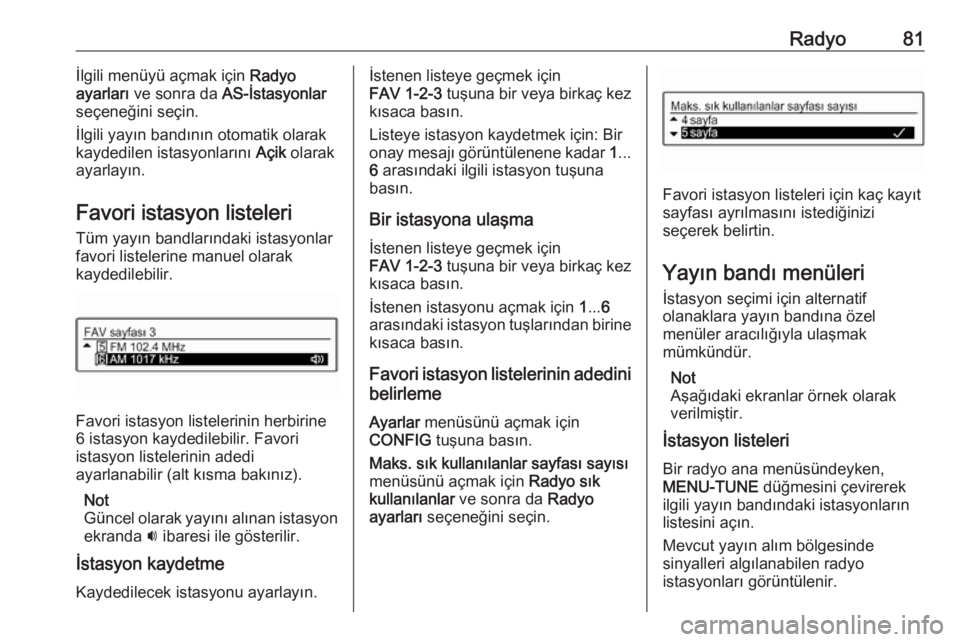 OPEL CORSA E 2017.5  Bilgi ve Eğlence Sistemi Kılavuzu (in Turkish) Radyo81İlgili menüyü açmak için Radyo
ayarları  ve sonra da  AS-İstasyonlar
seçeneğini seçin.
İlgili yayın bandının otomatik olarak
kaydedilen istasyonlarını  Açik olarak
ayarlayın.
 OPEL CORSA E 2017.5  Bilgi ve Eğlence Sistemi Kılavuzu (in Turkish) Radyo81İlgili menüyü açmak için Radyo
ayarları  ve sonra da  AS-İstasyonlar
seçeneğini seçin.
İlgili yayın bandının otomatik olarak
kaydedilen istasyonlarını  Açik olarak
ayarlayın.