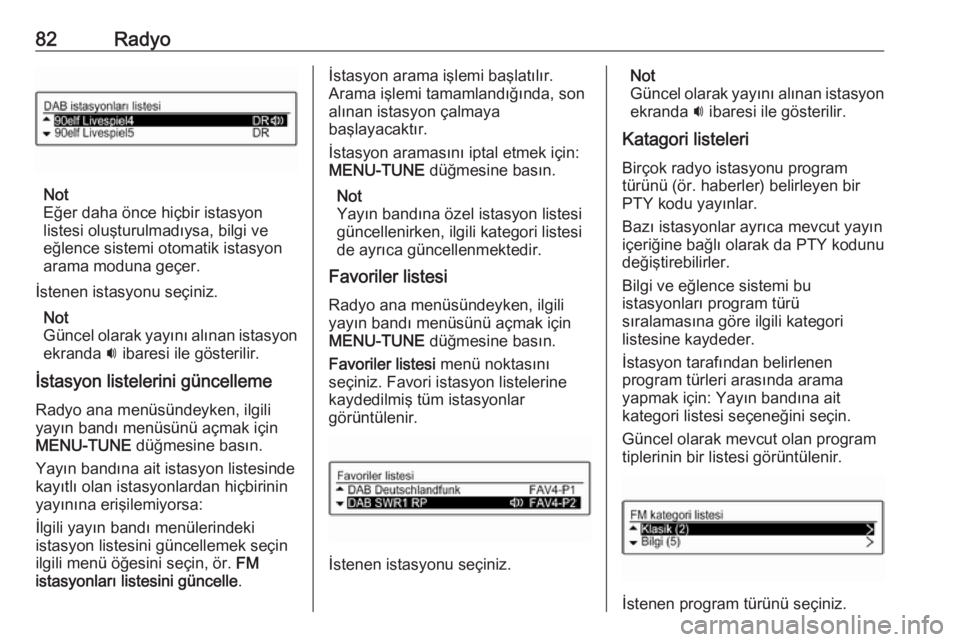 OPEL CORSA E 2017.5  Bilgi ve Eğlence Sistemi Kılavuzu (in Turkish) 82Radyo
Not
Eğer daha önce hiçbir istasyon
listesi oluşturulmadıysa, bilgi ve eğlence sistemi otomatik istasyon
arama moduna geçer.
İstenen istasyonu seçiniz. Not
Güncel olarak yayını alı OPEL CORSA E 2017.5  Bilgi ve Eğlence Sistemi Kılavuzu (in Turkish) 82Radyo
Not
Eğer daha önce hiçbir istasyon
listesi oluşturulmadıysa, bilgi ve eğlence sistemi otomatik istasyon
arama moduna geçer.
İstenen istasyonu seçiniz. Not
Güncel olarak yayını alı
