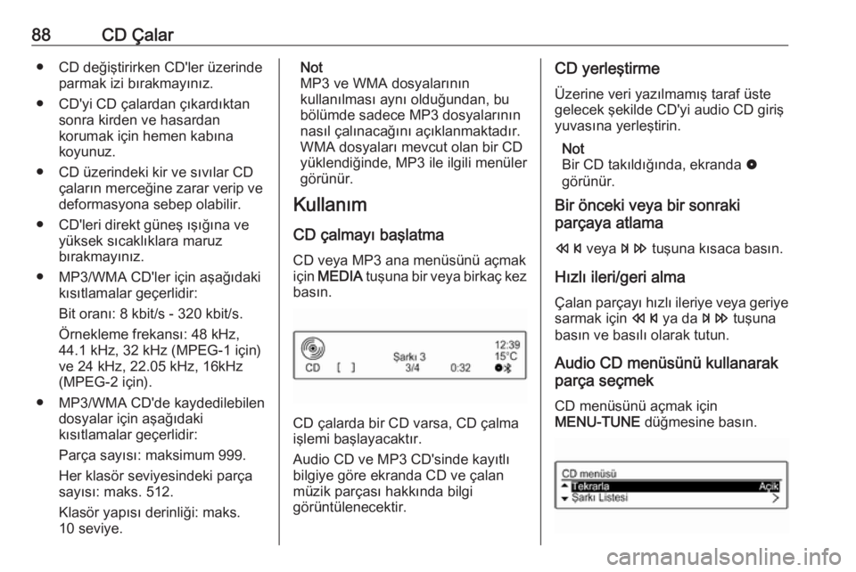 OPEL CORSA E 2017.5  Bilgi ve Eğlence Sistemi Kılavuzu (in Turkish) 88CD Çalar● CD değiştirirken CD'ler üzerindeparmak izi bırakmayınız.
● CD'yi CD çalardan çıkardıktan sonra kirden ve hasardan
korumak için hemen kabına
koyunuz.
● CD üzerin OPEL CORSA E 2017.5  Bilgi ve Eğlence Sistemi Kılavuzu (in Turkish) 88CD Çalar● CD değiştirirken CD'ler üzerindeparmak izi bırakmayınız.
● CD'yi CD çalardan çıkardıktan sonra kirden ve hasardan
korumak için hemen kabına
koyunuz.
● CD üzerin