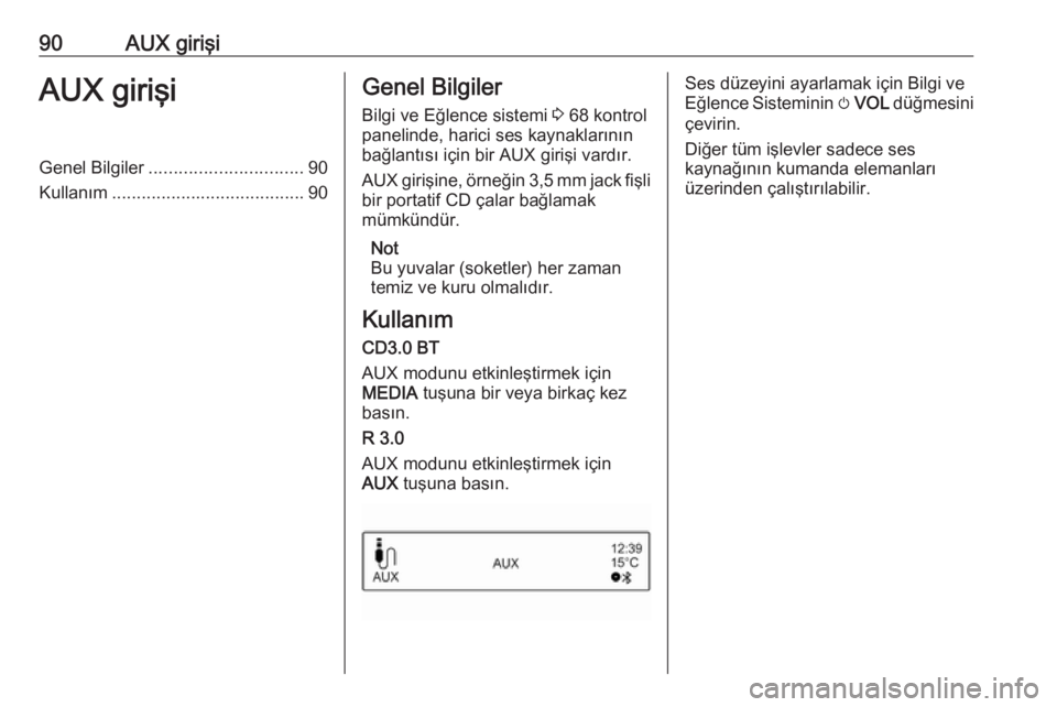 OPEL CORSA E 2017.5  Bilgi ve Eğlence Sistemi Kılavuzu (in Turkish) 90AUX girişiAUX girişiGenel Bilgiler............................... 90
Kullanım ....................................... 90Genel Bilgiler
Bilgi ve Eğlence sistemi  3 68 kontrol
panelinde, harici se OPEL CORSA E 2017.5  Bilgi ve Eğlence Sistemi Kılavuzu (in Turkish) 90AUX girişiAUX girişiGenel Bilgiler............................... 90
Kullanım ....................................... 90Genel Bilgiler
Bilgi ve Eğlence sistemi  3 68 kontrol
panelinde, harici se