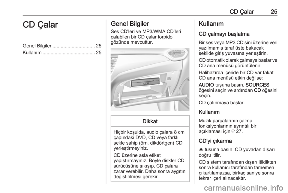 OPEL CROSSLAND X 2017.75 Bilgi ve Eğlence Sistemi Kılavuzu (in Turkish) CD Çalar25CD ÇalarGenel Bilgiler............................... 25
Kullanım ....................................... 25Genel Bilgiler
Ses CD'leri ve MP3/WMA CD'leri
çalabilen bir CD çalar OPEL CROSSLAND X 2017.75 Bilgi ve Eğlence Sistemi Kılavuzu (in Turkish) CD Çalar25CD ÇalarGenel Bilgiler............................... 25
Kullanım ....................................... 25Genel Bilgiler
Ses CD'leri ve MP3/WMA CD'leri
çalabilen bir CD çalar