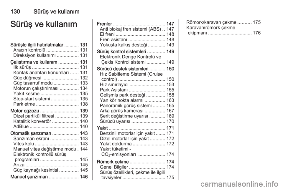 OPEL CROSSLAND X 2017.75  Sürücü El Kitabı (in Turkish) 130Sürüş ve kullanımSürüş ve kullanımSürüşle ilgili hatırlatmalar...........131
Aracın kontrolü ........................ 131
Direksiyon kullanımı ................131
Çalıştırma ve 