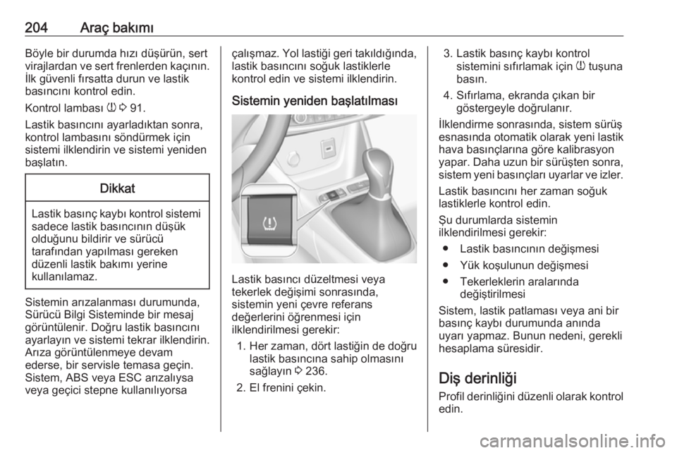 OPEL CROSSLAND X 2017.75  Sürücü El Kitabı (in Turkish) 204Araç bakımıBöyle bir durumda hızı düşürün, sert
virajlardan ve sert frenlerden kaçının. İlk güvenli fırsatta durun ve lastik
basıncını kontrol edin.
Kontrol lambası  w 3  91.
La